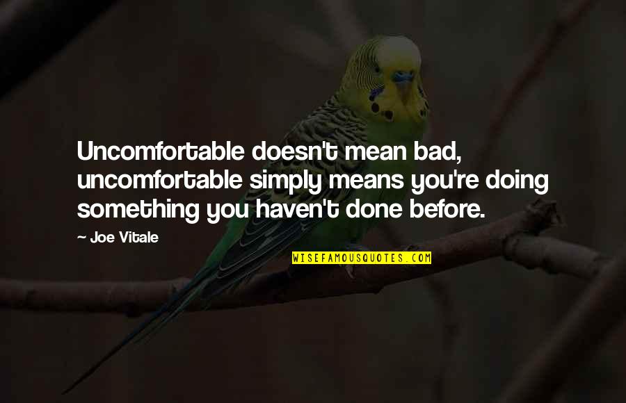 Patrijs Recept Quotes By Joe Vitale: Uncomfortable doesn't mean bad, uncomfortable simply means you're