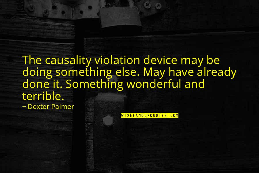 Patriotism And Education Quotes By Dexter Palmer: The causality violation device may be doing something