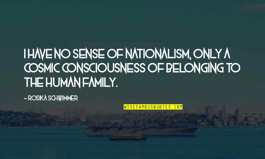 Patriotism Vs Nationalism Quotes By Rosika Schwimmer: I have no sense of nationalism, only a