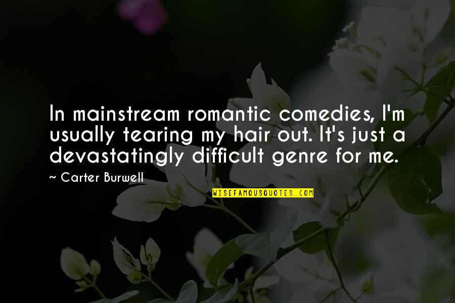 Patrocinia Bryan Quotes By Carter Burwell: In mainstream romantic comedies, I'm usually tearing my