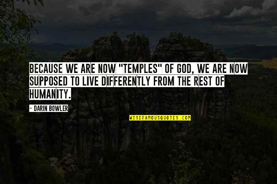 Patsura 1976 Quotes By Darin Bowler: Because we are now "temples" of God, we