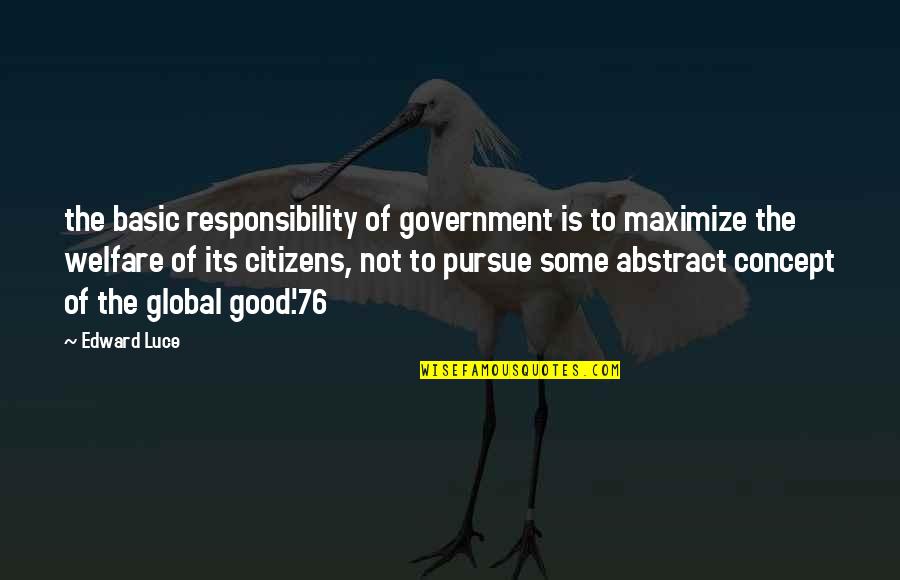 Patsura 1976 Quotes By Edward Luce: the basic responsibility of government is to maximize