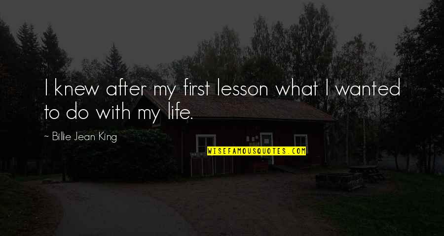 Pattabhishekam Quotes By Billie Jean King: I knew after my first lesson what I