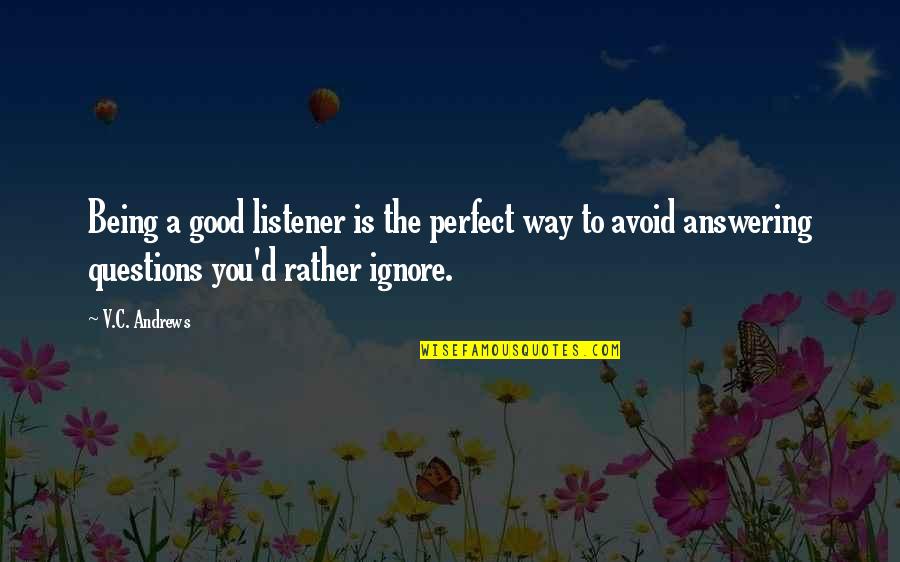 Pattabhishekam Quotes By V.C. Andrews: Being a good listener is the perfect way