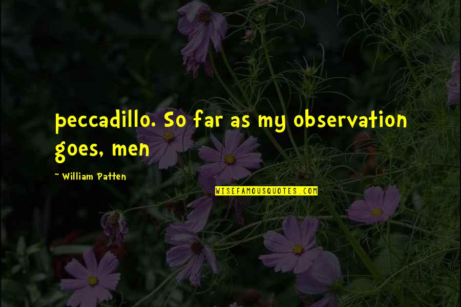 Patten Quotes By William Patten: peccadillo. So far as my observation goes, men
