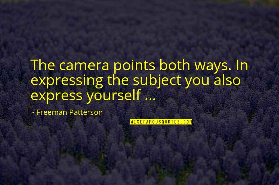 Patterson Quotes By Freeman Patterson: The camera points both ways. In expressing the