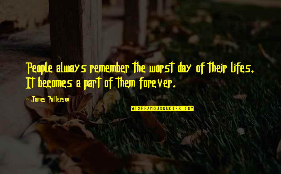 Patterson Quotes By James Patterson: People always remember the worst day of their