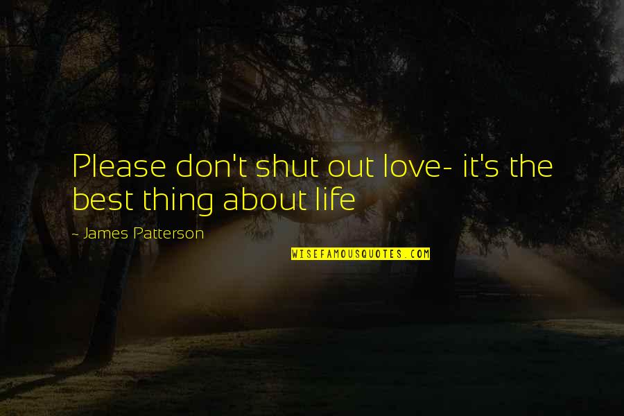 Patterson Quotes By James Patterson: Please don't shut out love- it's the best