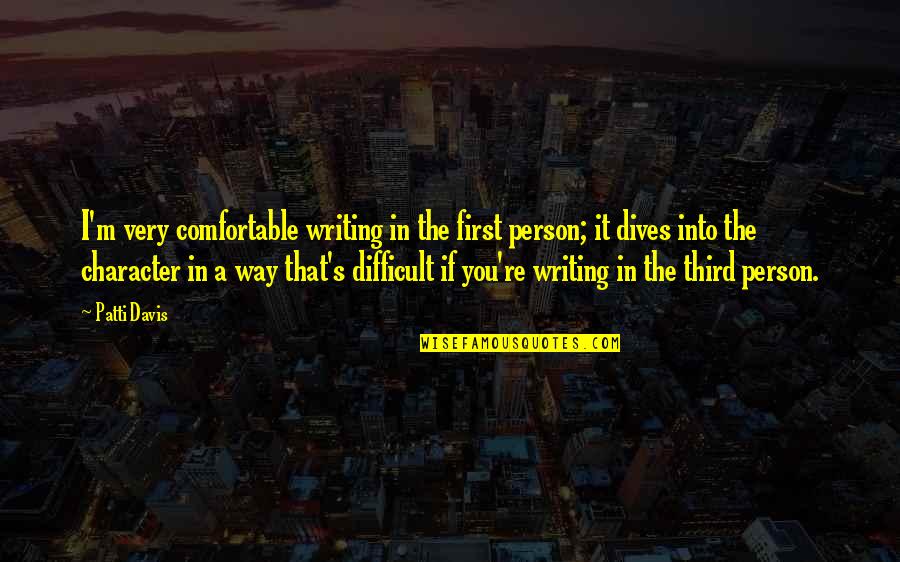 Patti Davis Quotes By Patti Davis: I'm very comfortable writing in the first person;