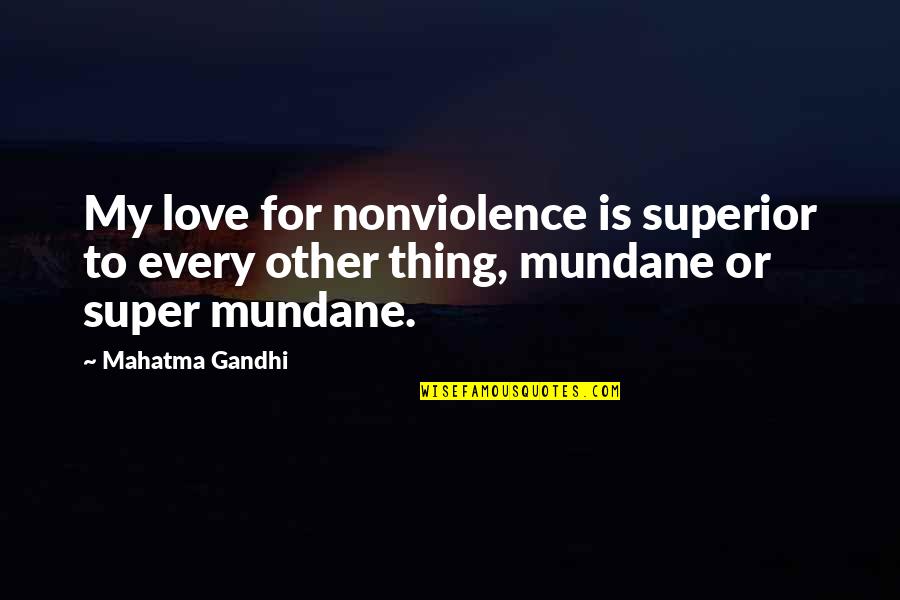 Patty And Selma Bouvier Quotes By Mahatma Gandhi: My love for nonviolence is superior to every