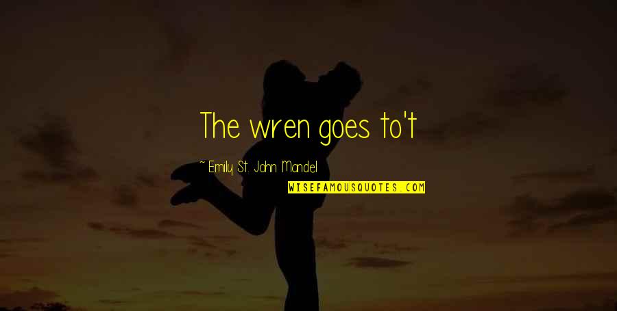 Patullo Colts Quotes By Emily St. John Mandel: The wren goes to't