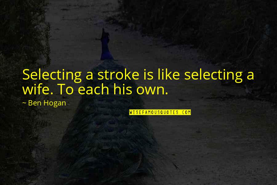 Paul Brandt Quotes By Ben Hogan: Selecting a stroke is like selecting a wife.