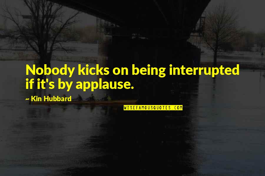 Paul Chek Motivational Quotes By Kin Hubbard: Nobody kicks on being interrupted if it's by