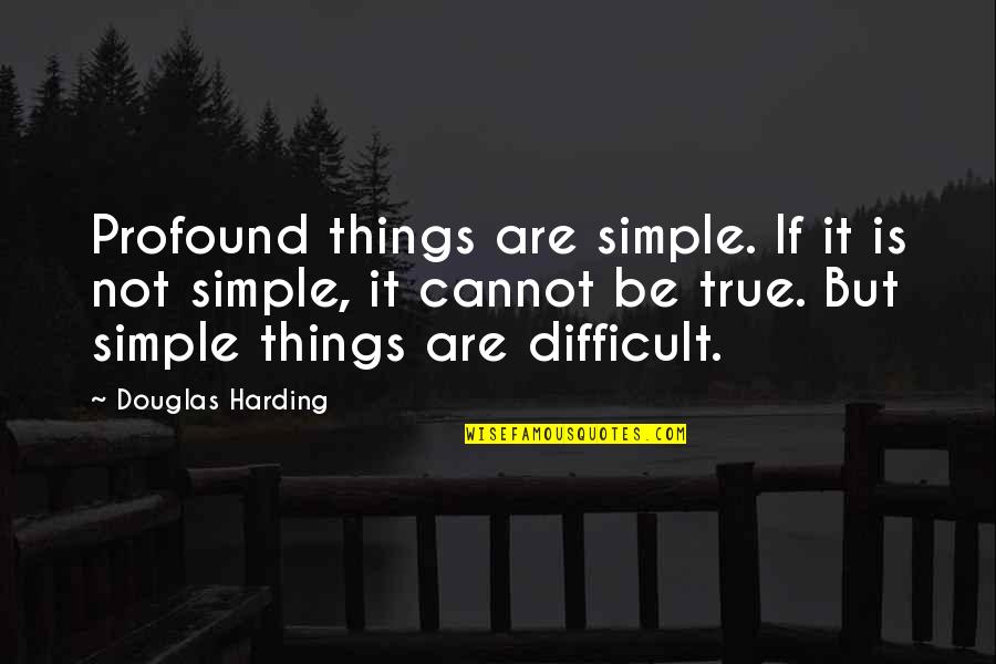 Paul Elvstrom Quotes By Douglas Harding: Profound things are simple. If it is not