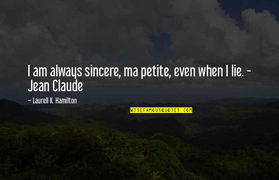 Paul J Meyer Communication Quotes By Laurell K. Hamilton: I am always sincere, ma petite, even when