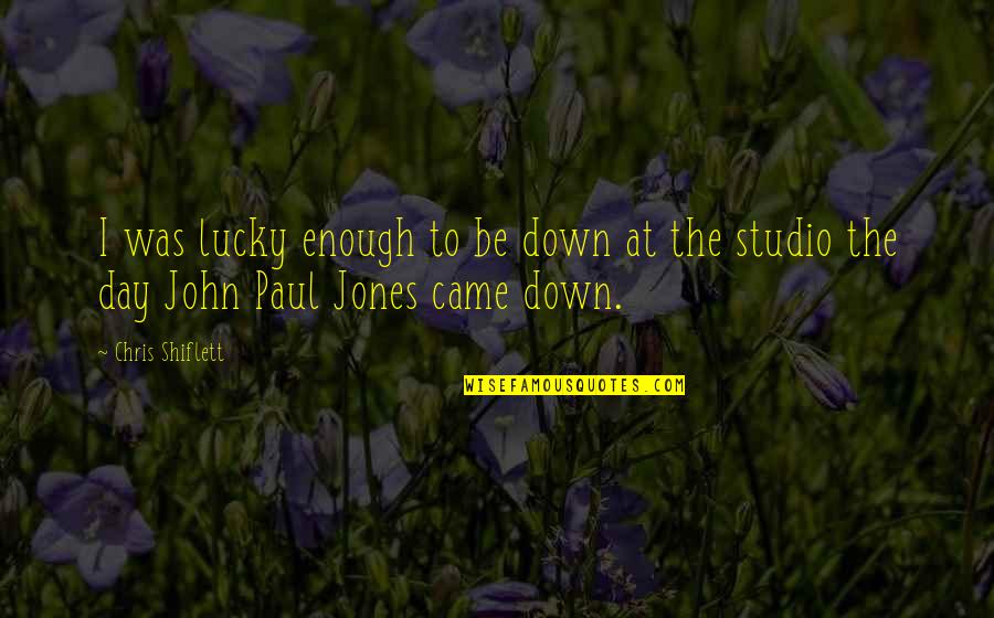 Paul John Jones Quotes By Chris Shiflett: I was lucky enough to be down at