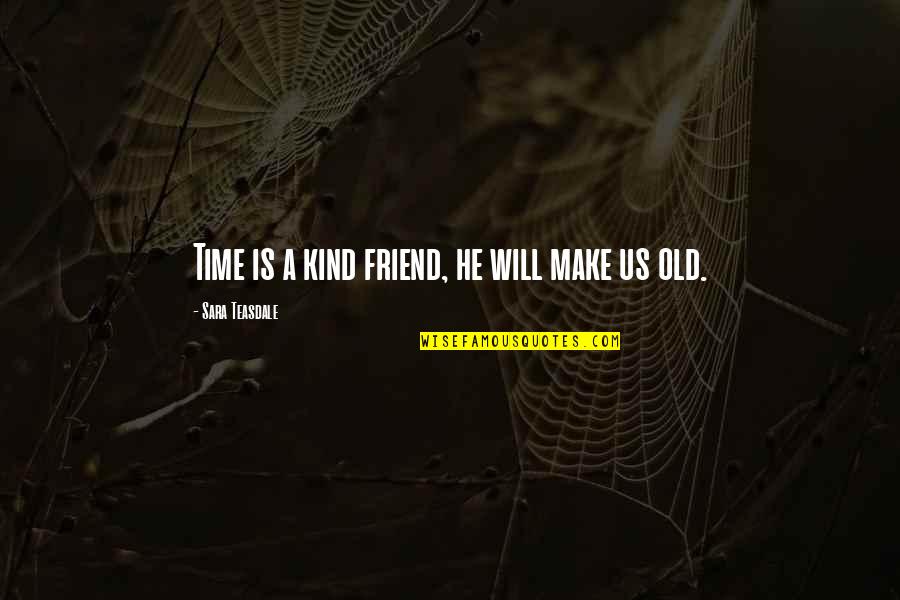 Paul Leautaud Quotes By Sara Teasdale: Time is a kind friend, he will make