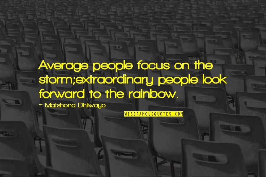 Paul Maurer Running Quotes By Matshona Dhliwayo: Average people focus on the storm;extraordinary people look