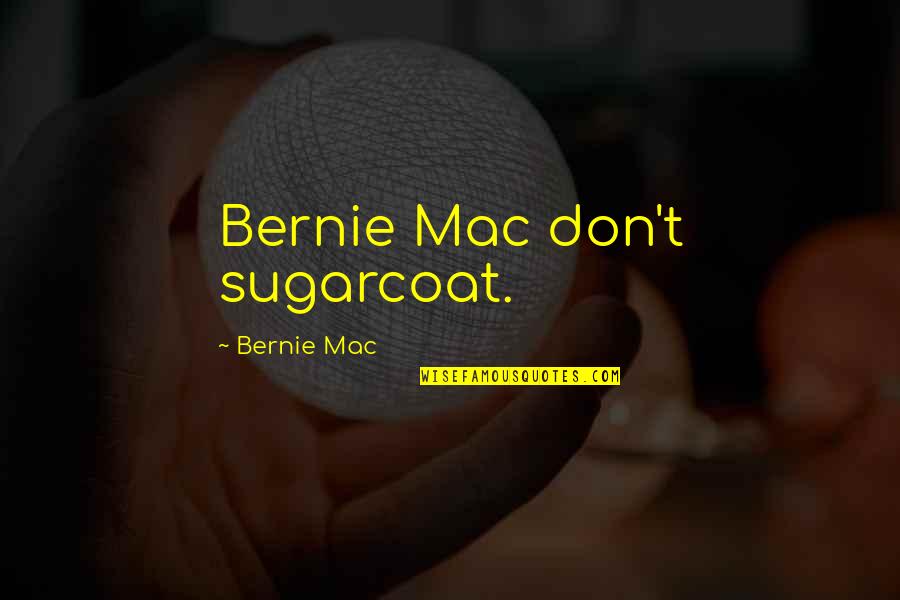 Paul Rudnick Quotes By Bernie Mac: Bernie Mac don't sugarcoat.