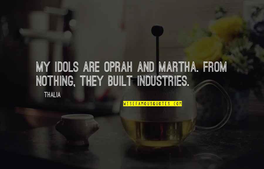 Paul Rudnick Quotes By Thalia: My idols are Oprah and Martha. From nothing,