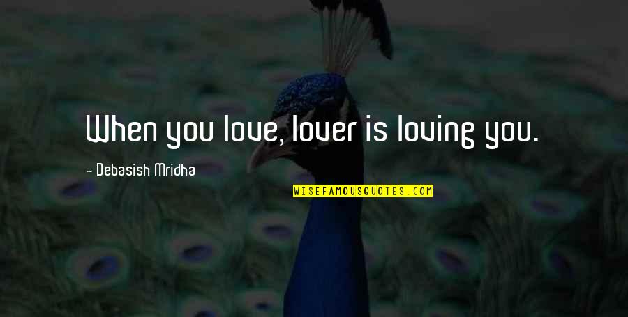 Paules Quotes By Debasish Mridha: When you love, lover is loving you.