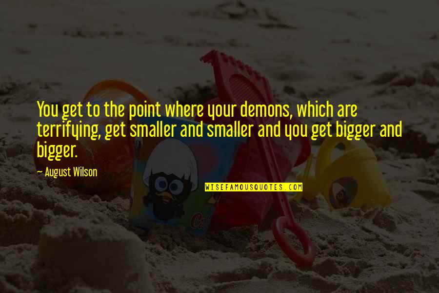 Paulette Golden Quotes By August Wilson: You get to the point where your demons,