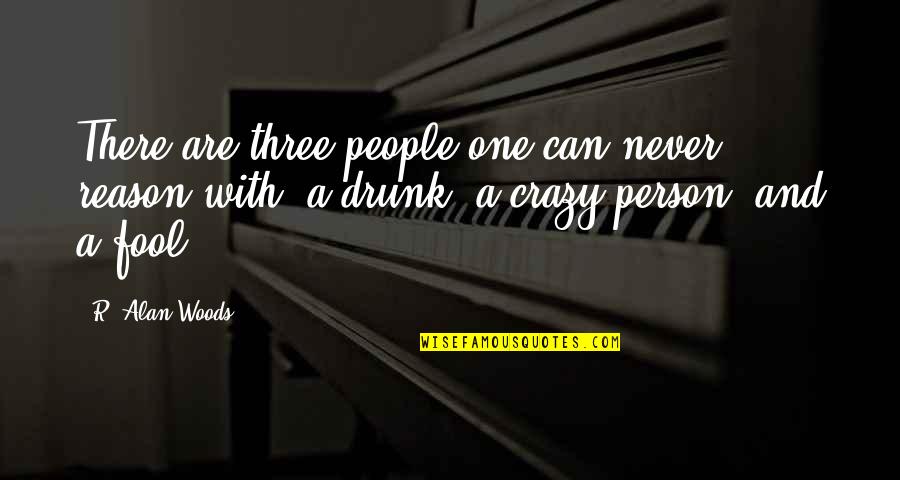 Pauliana Said Quotes By R. Alan Woods: There are three people one can never reason