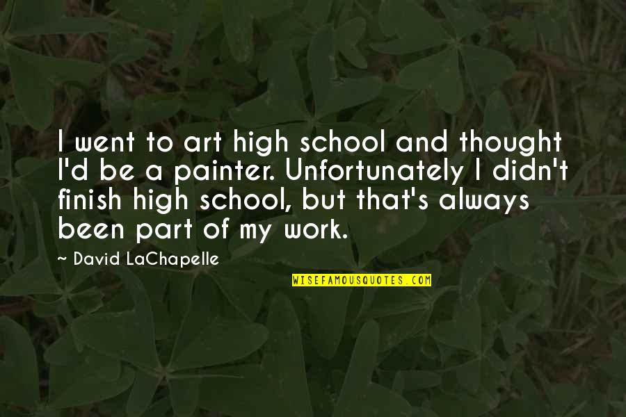 Pauliana Viana Quotes By David LaChapelle: I went to art high school and thought