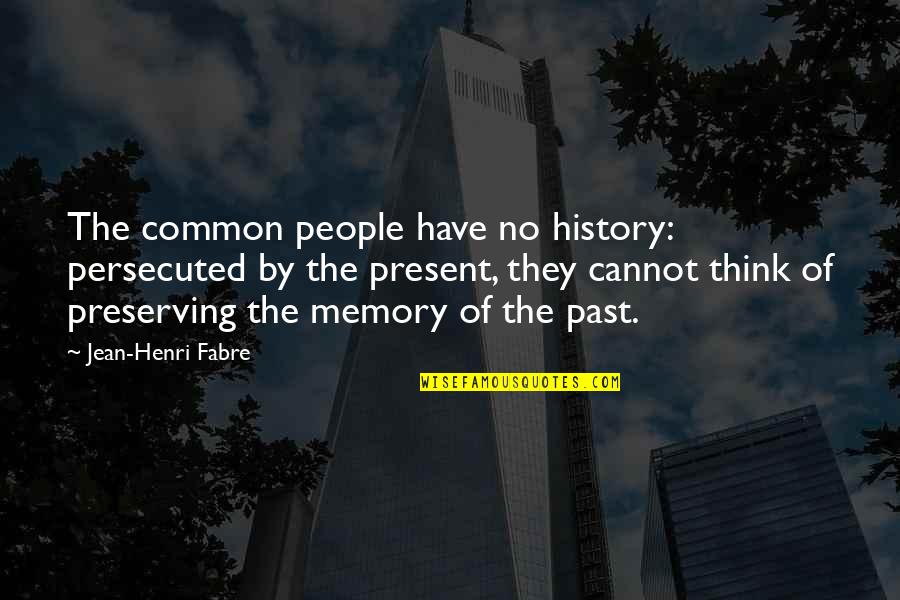 Pauliana Viana Quotes By Jean-Henri Fabre: The common people have no history: persecuted by