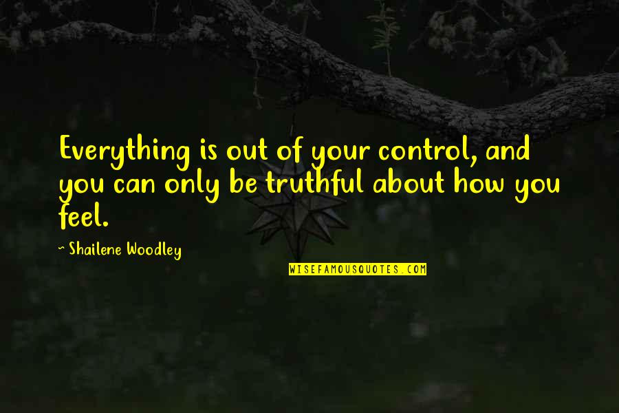 Pauliana Viana Quotes By Shailene Woodley: Everything is out of your control, and you