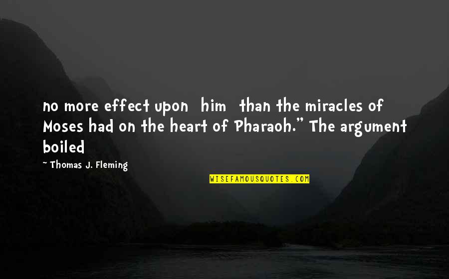 Pauliana Viana Quotes By Thomas J. Fleming: no more effect upon [him] than the miracles