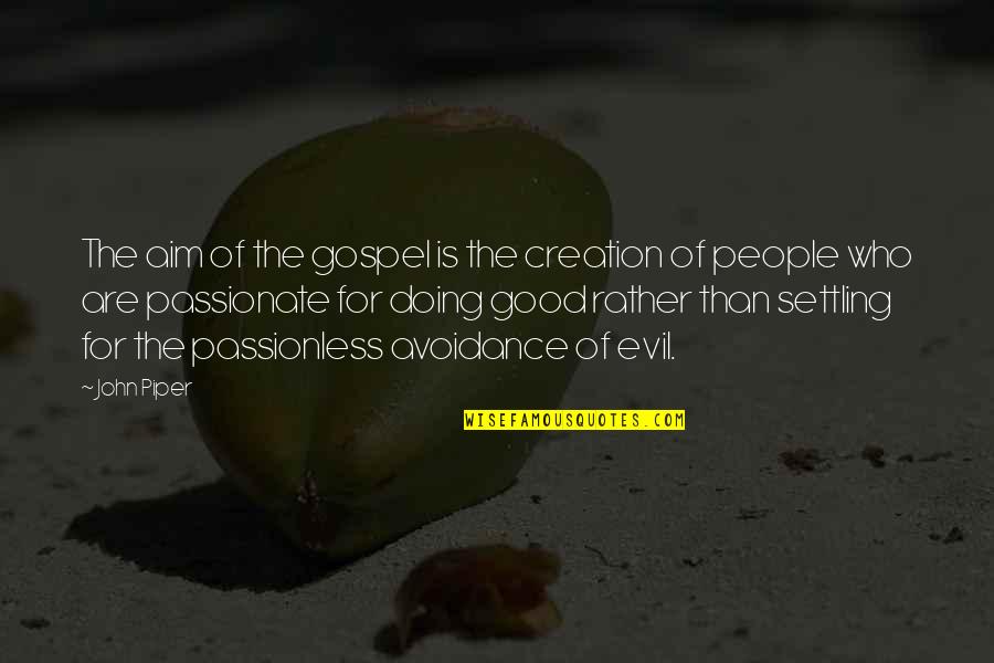 Pauliana Vianna Quotes By John Piper: The aim of the gospel is the creation