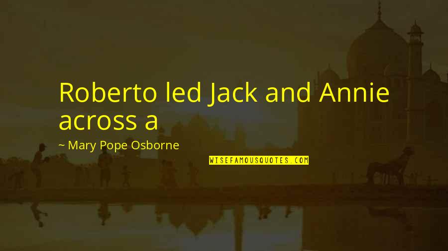 Pauline Luna Quotes By Mary Pope Osborne: Roberto led Jack and Annie across a