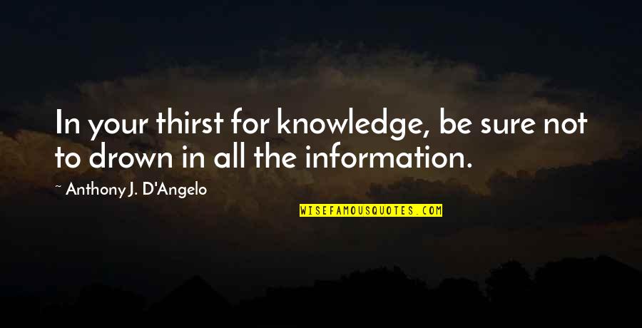 Pauling Protocol Quotes By Anthony J. D'Angelo: In your thirst for knowledge, be sure not