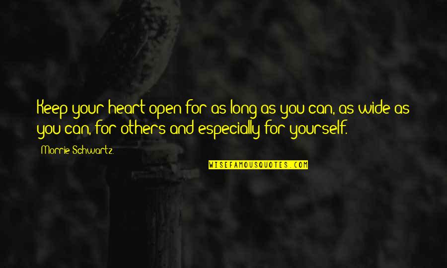 Pauling Protocol Quotes By Morrie Schwartz.: Keep your heart open for as long as