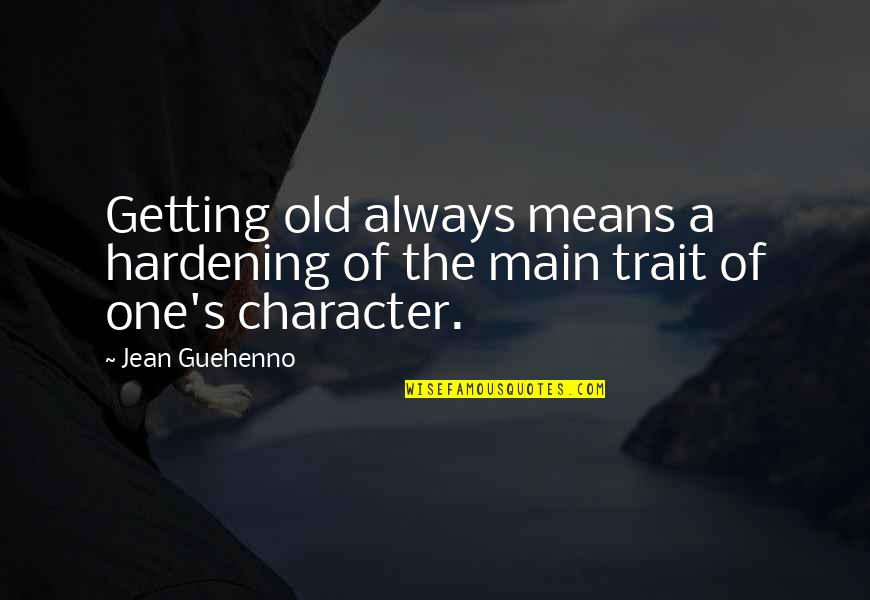 Paulista Oakland Quotes By Jean Guehenno: Getting old always means a hardening of the