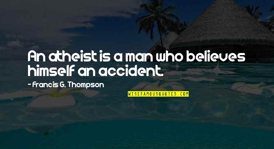 Pauly D Grenades Quotes By Francis G. Thompson: An atheist is a man who believes himself