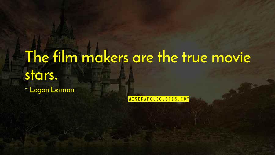 Paurusha Quotes By Logan Lerman: The film makers are the true movie stars.