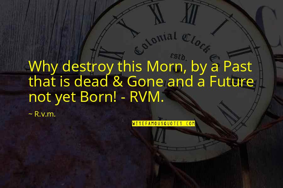 Pausanias Greek Quotes By R.v.m.: Why destroy this Morn, by a Past that