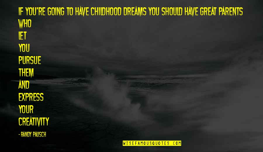 Pausch Quotes By Randy Pausch: If you're going to have childhood dreams you