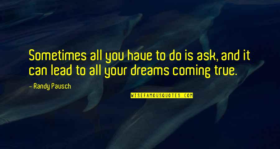 Pausch Quotes By Randy Pausch: Sometimes all you have to do is ask,