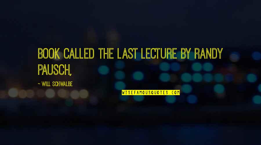 Pausch Quotes By Will Schwalbe: book called The Last Lecture by Randy Pausch,