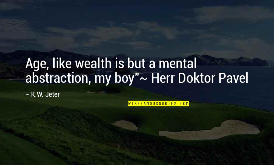 Pavel Quotes By K.W. Jeter: Age, like wealth is but a mental abstraction,