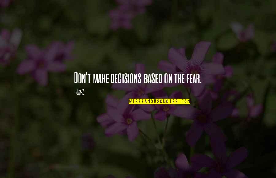 Paviel Rochnyak Quotes By Jay-Z: Don't make decisions based on the fear.