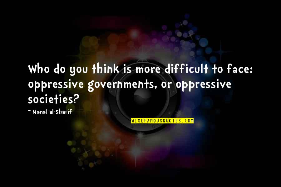 Paviel Rochnyak Quotes By Manal Al-Sharif: Who do you think is more difficult to
