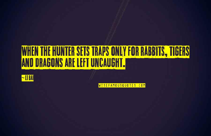 Pavion Blue Quotes By Li Bai: When the hunter sets traps only for rabbits,