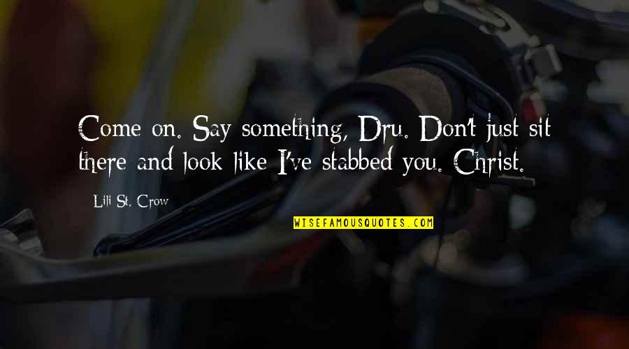 Pavisse Quotes By Lili St. Crow: Come on. Say something, Dru. Don't just sit