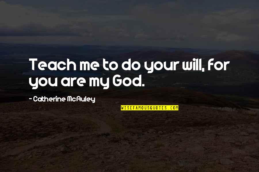 Pavitra Pyar Quotes By Catherine McAuley: Teach me to do your will, for you