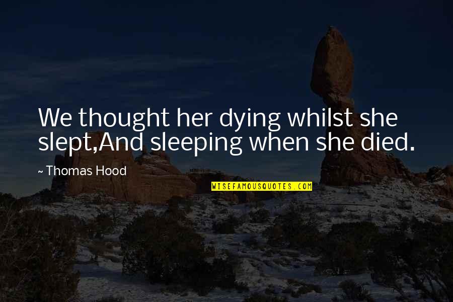 Pawsey Traction Quotes By Thomas Hood: We thought her dying whilst she slept,And sleeping