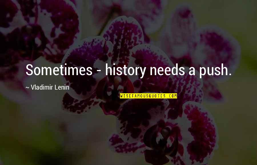 Pawsey Traction Quotes By Vladimir Lenin: Sometimes - history needs a push.